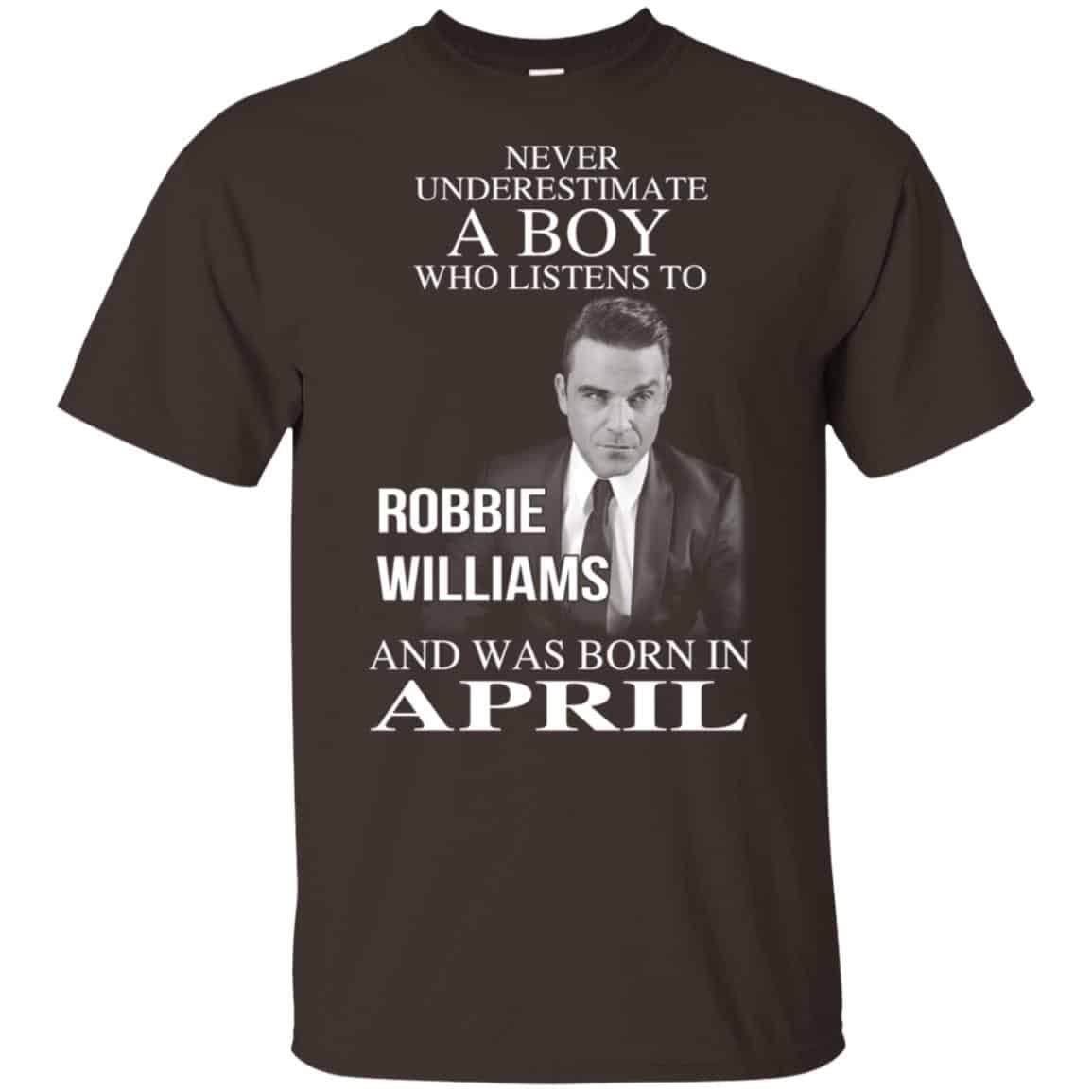 A Boy Who Listens To Robbie Williams And Was Born In April T-Shirts, Hoodie, Tank