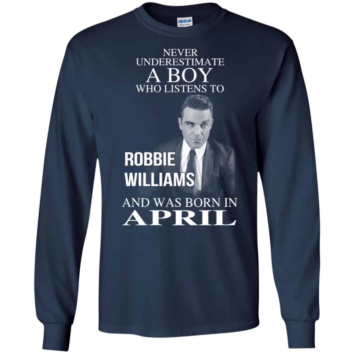 A Boy Who Listens To Robbie Williams And Was Born In April T-Shirts, Hoodie, Tank