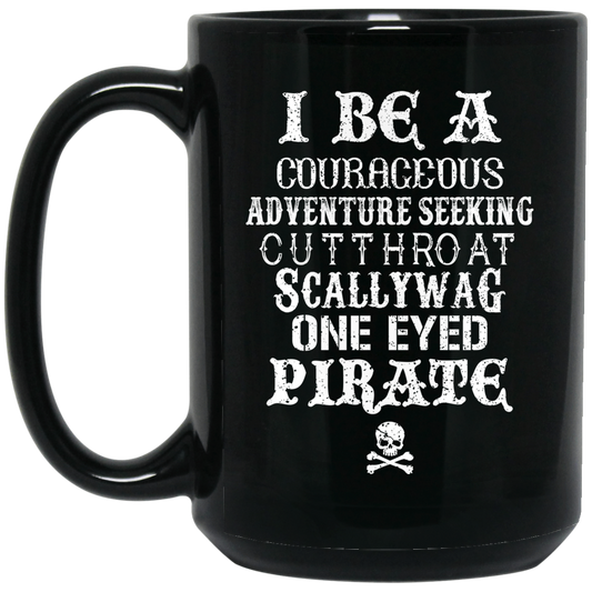 
	I Be A Courageous Adventure Seeking Cutthroat Scallywag One Eyed Pirate Mug