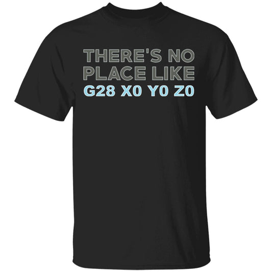 There’s No Place Like G28 X0 Y0 Z0 Shirt, Hoodie, Tank