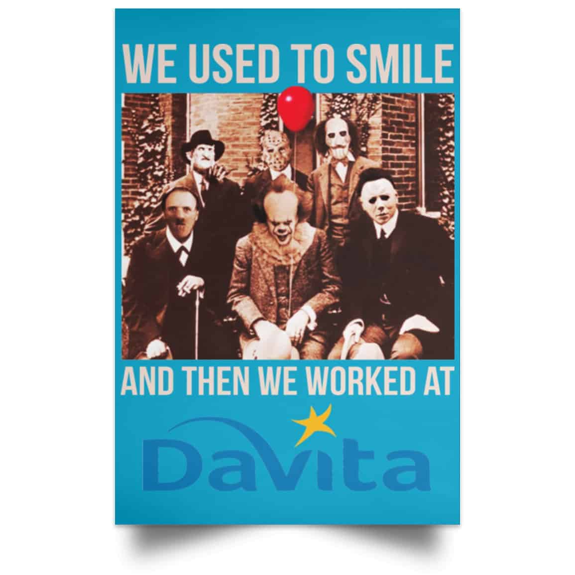 We Used To Smile And Then We Worked At Davita Posters
