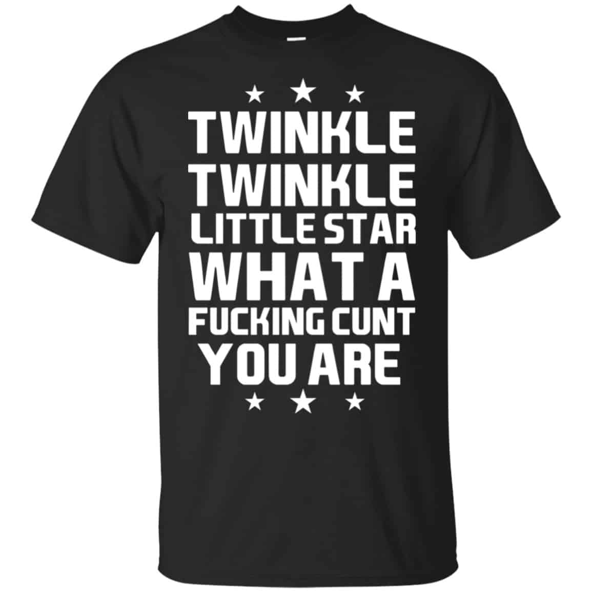 Twinkle Twinkle Little Star What A Fucking Cunt You Are Shirt, Hoodie, Tank