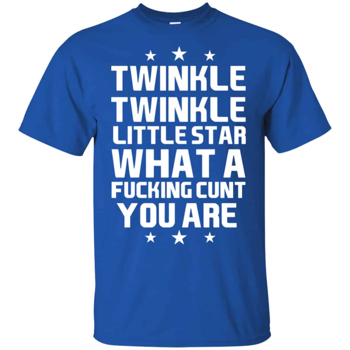 Twinkle Twinkle Little Star What A Fucking Cunt You Are Shirt, Hoodie, Tank