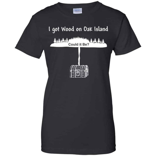 
	I Got Wood On Oak Island Could It Be Shirt, Hoodie, Tank