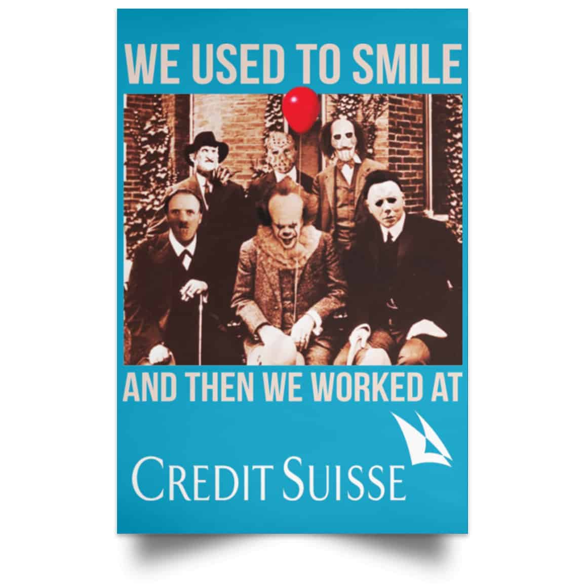 We Used To Smile And Then We Worked At Credit Suisse Posters