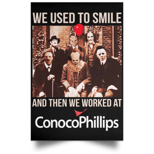 We Used To Smile And Then We Worked At ConocoPhillips Posters
