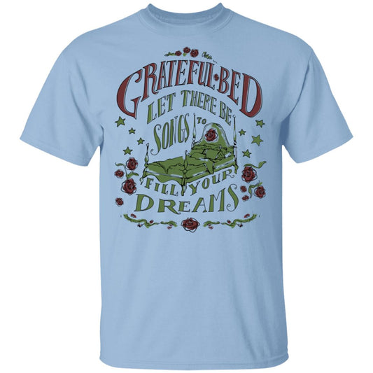 Grateful Bed Let There Be Songs To Fill Your Dream Shirt, Hoodie, Tank
