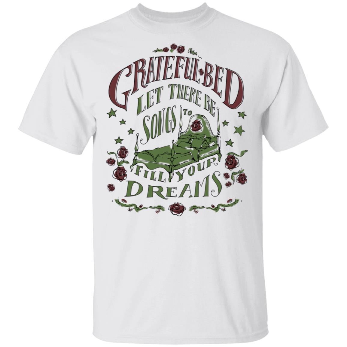 Grateful Bed Let There Be Songs To Fill Your Dream Shirt, Hoodie, Tank