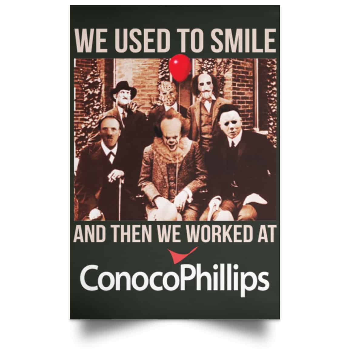 We Used To Smile And Then We Worked At ConocoPhillips Posters