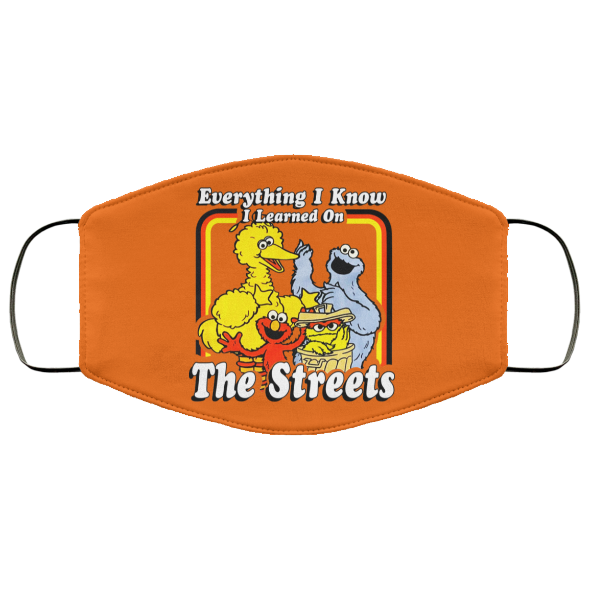 Everything I Know I Learned On The Streets Face Mask
