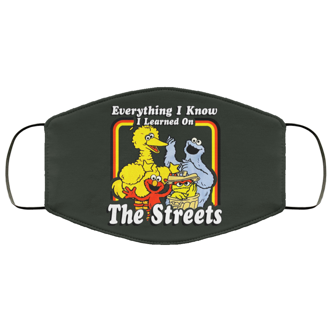 Everything I Know I Learned On The Streets Face Mask