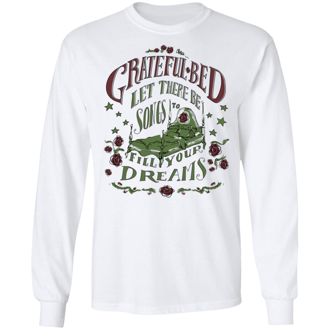 Grateful Bed Let There Be Songs To Fill Your Dream Shirt, Hoodie, Tank