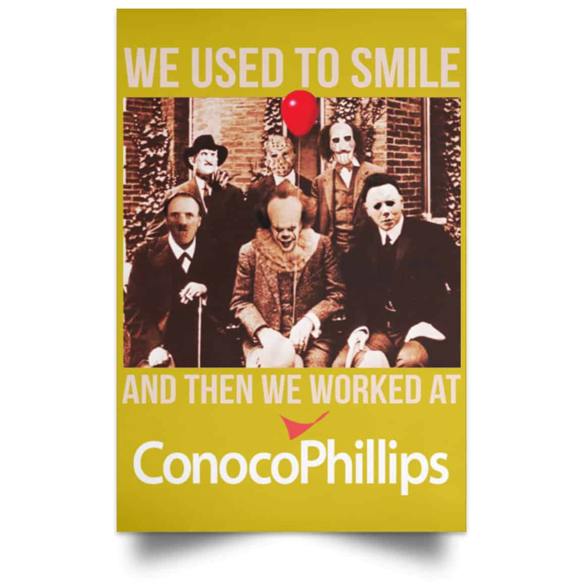 We Used To Smile And Then We Worked At ConocoPhillips Posters