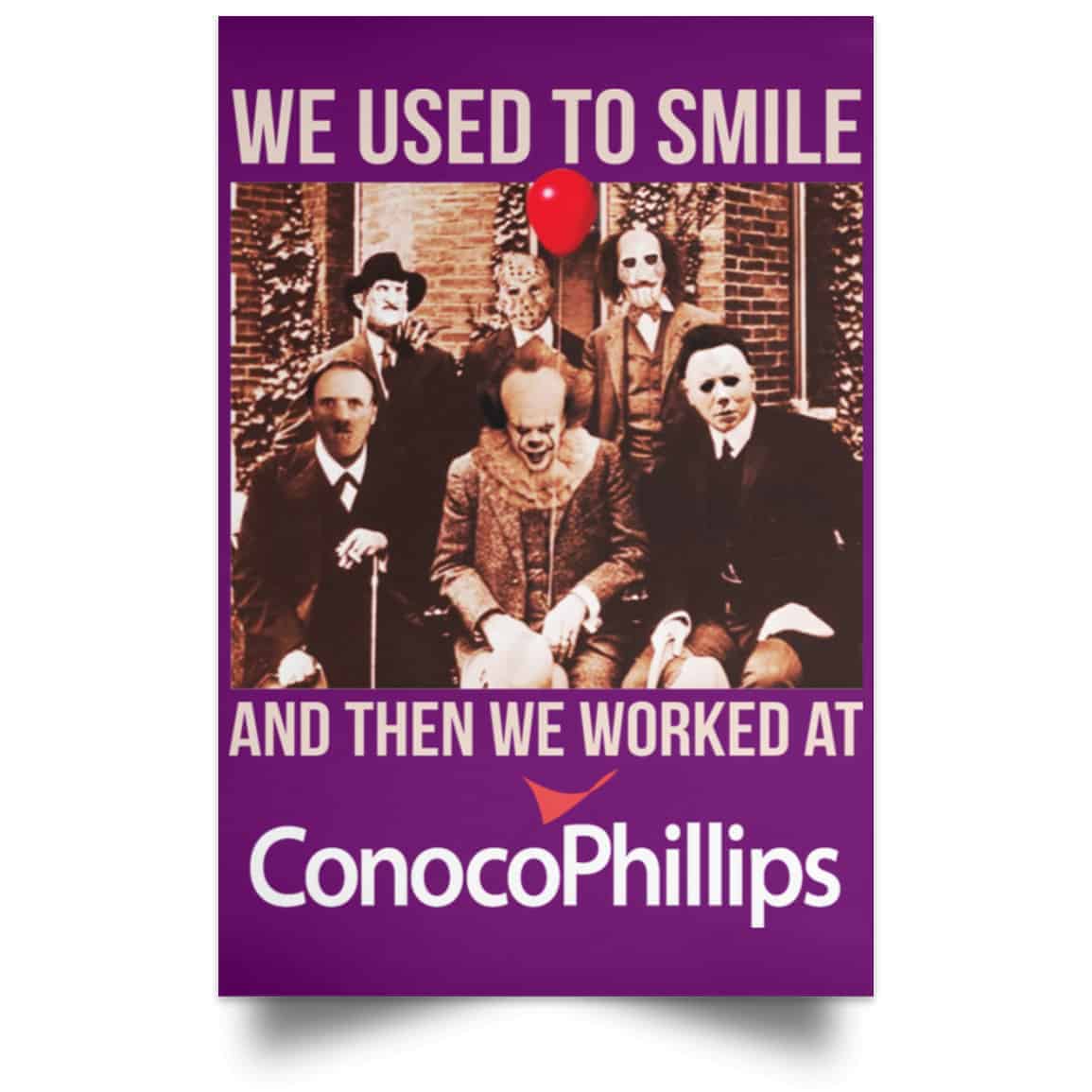 We Used To Smile And Then We Worked At ConocoPhillips Posters