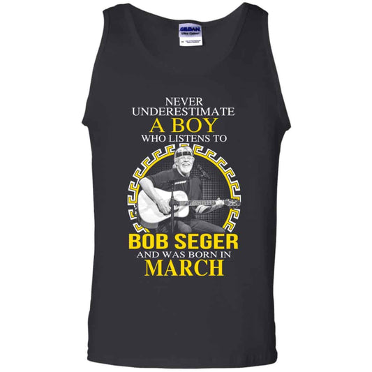 A Boy Who Listens To Bob Seger And Was Born In March T-Shirts, Hoodie, Tank