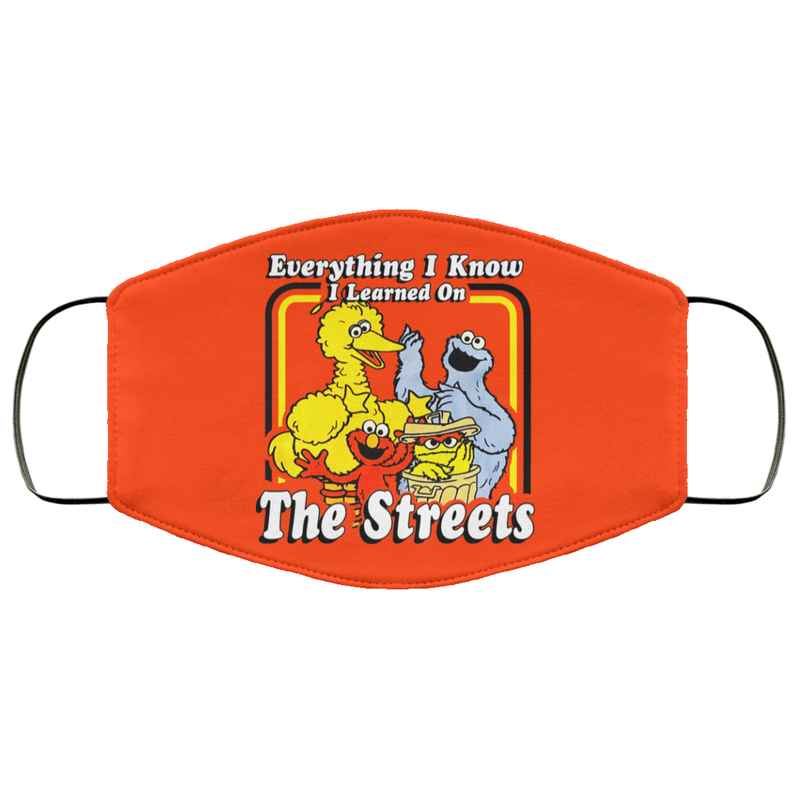 Everything I Know I Learned On The Streets Face Mask