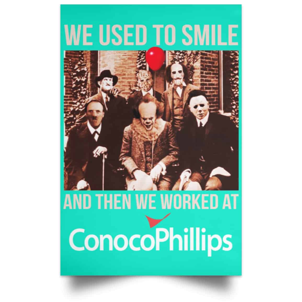 We Used To Smile And Then We Worked At ConocoPhillips Posters