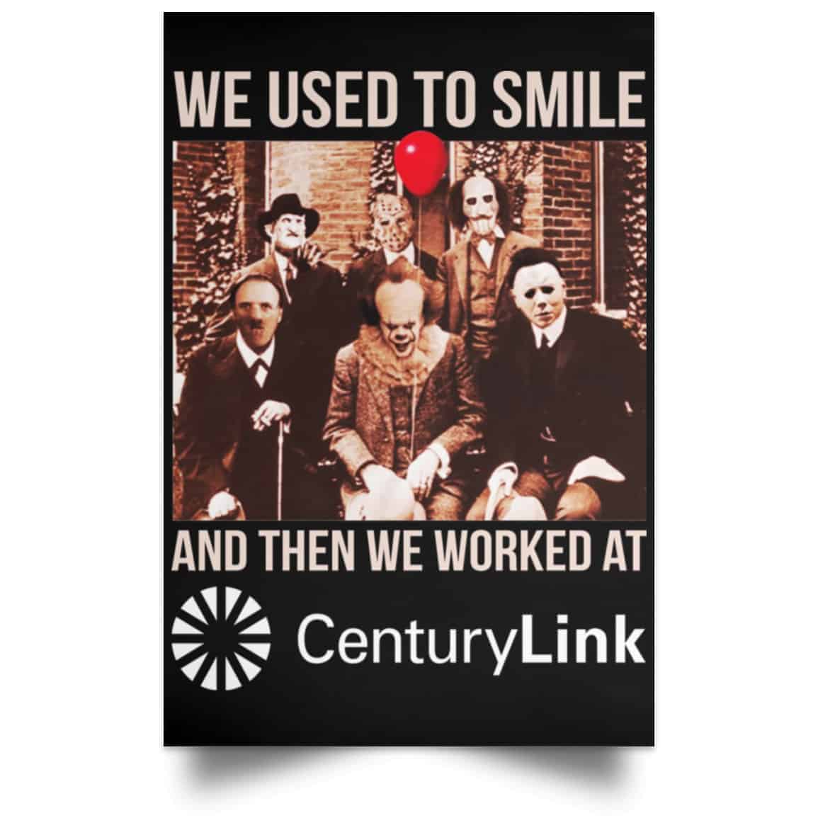 We Used To Smile And Then We Worked At CenturyLink Posters