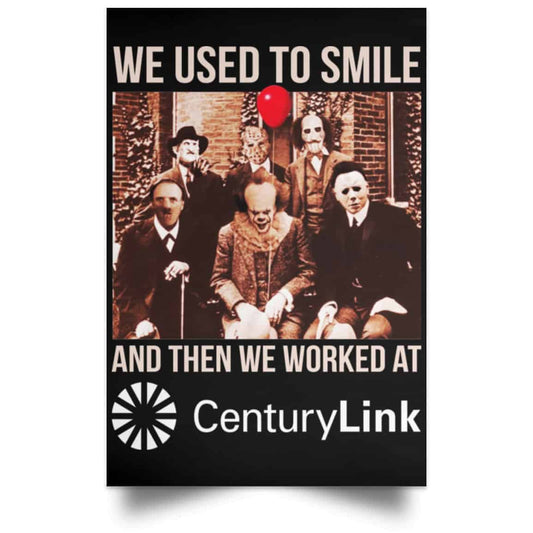 We Used To Smile And Then We Worked At CenturyLink Posters