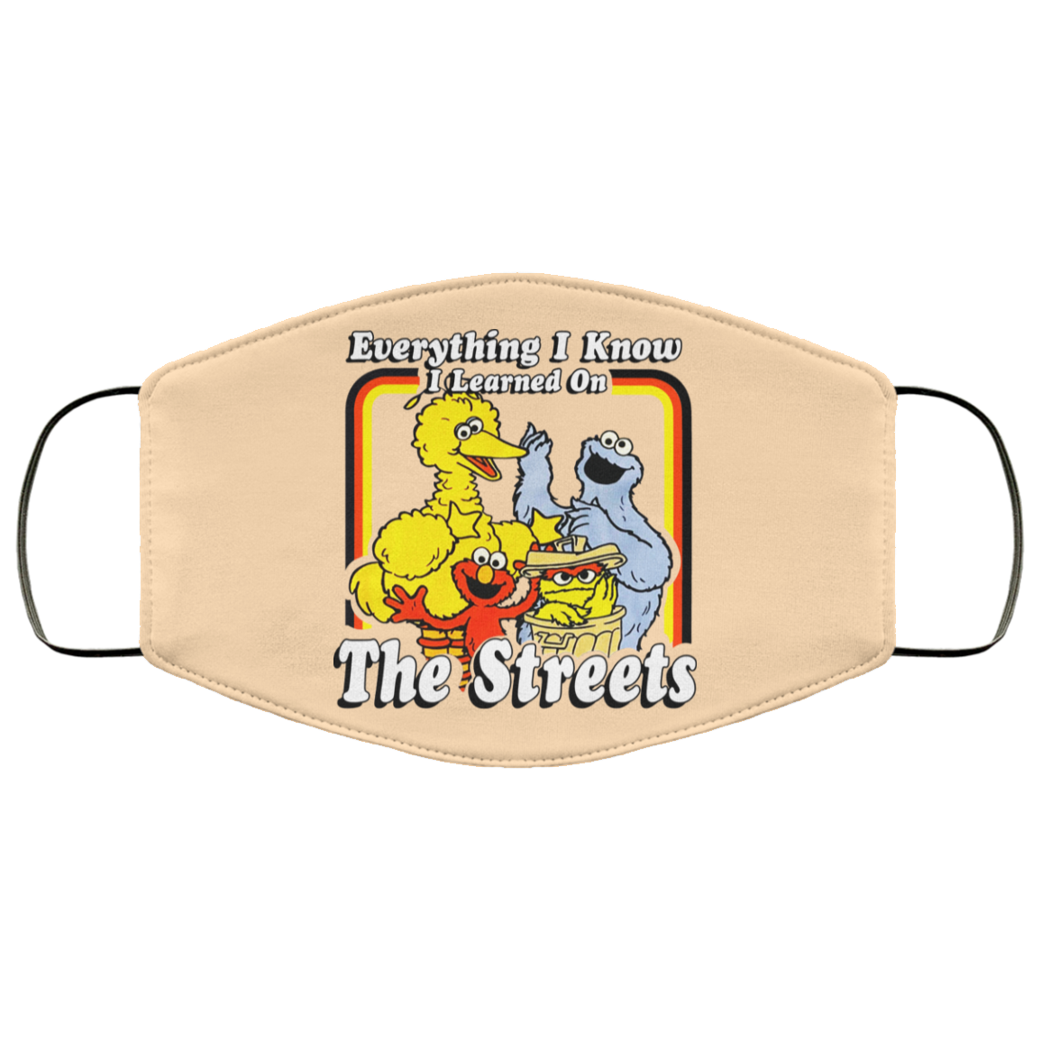 Everything I Know I Learned On The Streets Face Mask