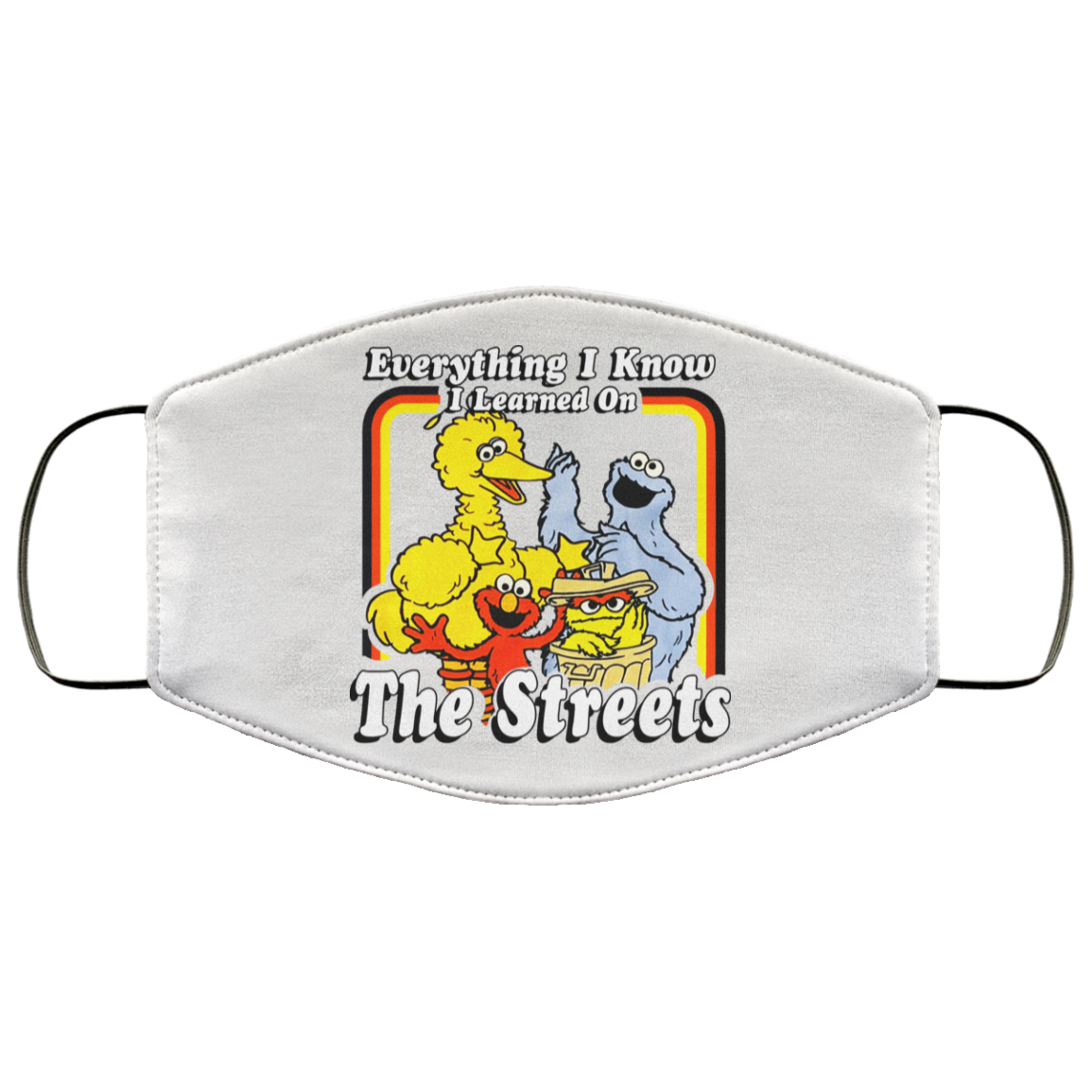 Everything I Know I Learned On The Streets Face Mask