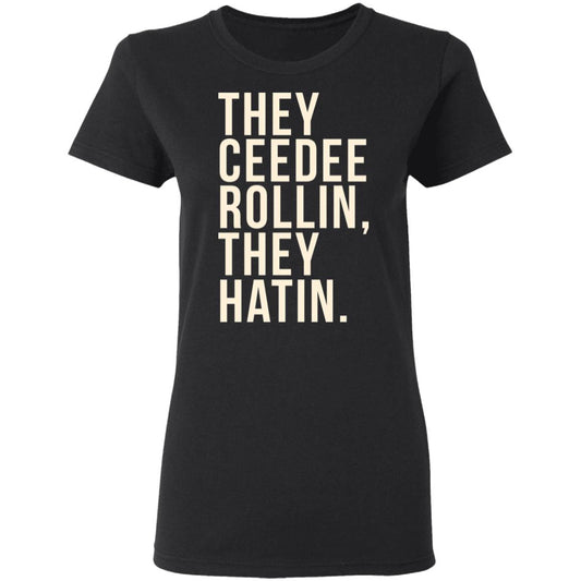 They Ceedee Rollin They Hatin Shirt, Hoodie, Tank