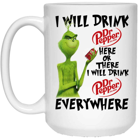 The Grinch: I Will Drink Dr Pepper Here Or There I Will Drink Dr Pepper Everywhere Mug