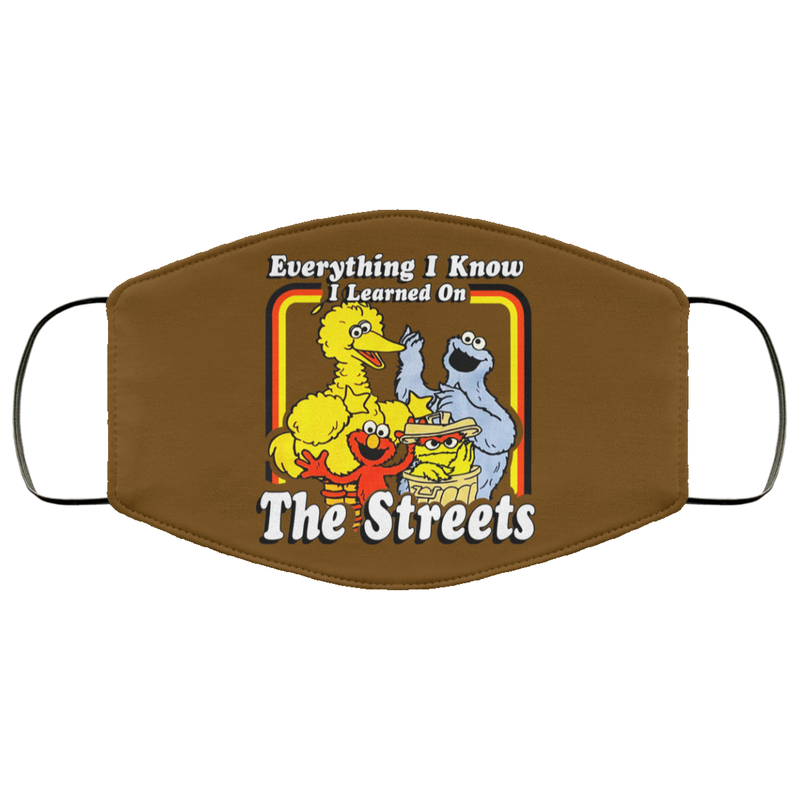 Everything I Know I Learned On The Streets Face Mask
