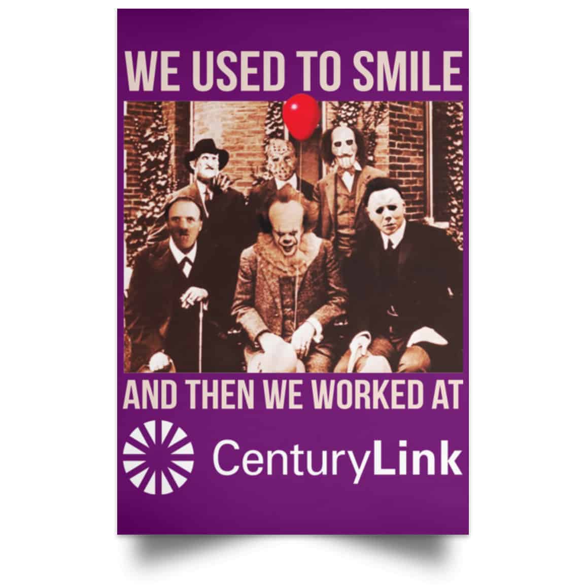 We Used To Smile And Then We Worked At CenturyLink Posters