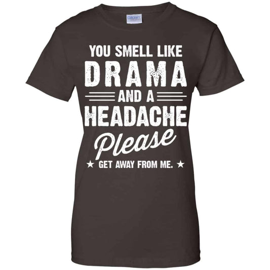 You Smell Like Drama And A Headache Please Get Away From Me Shirt, Hoodie, Tank