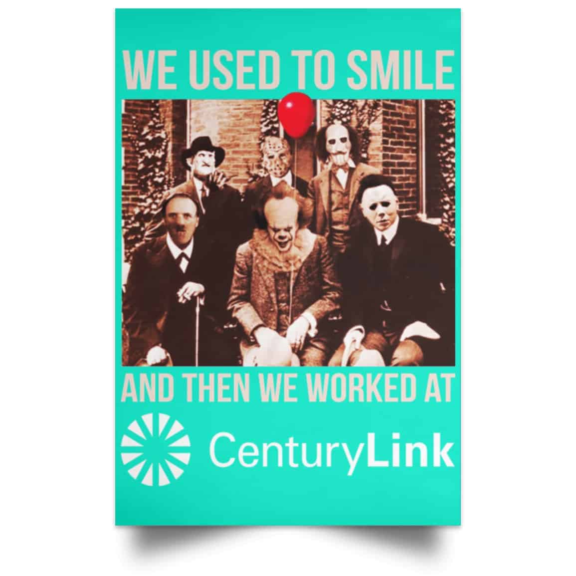We Used To Smile And Then We Worked At CenturyLink Posters