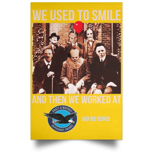 We Used To Smile And Then We Worked At Pratt & Whitney Poster