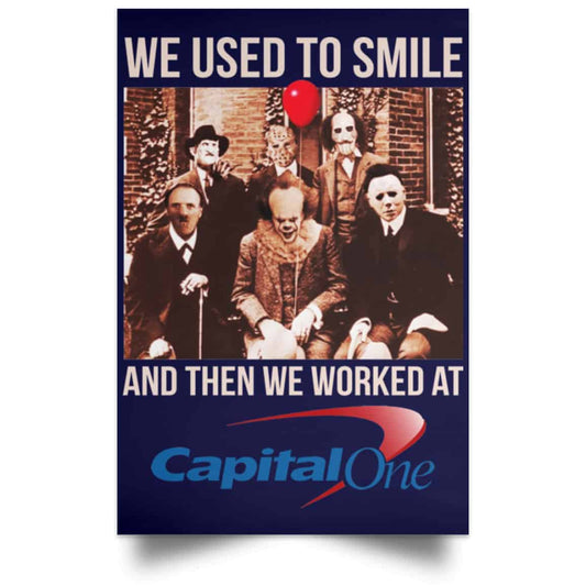 
	We Used To Smile And Then We Worked At Capital One Posters
