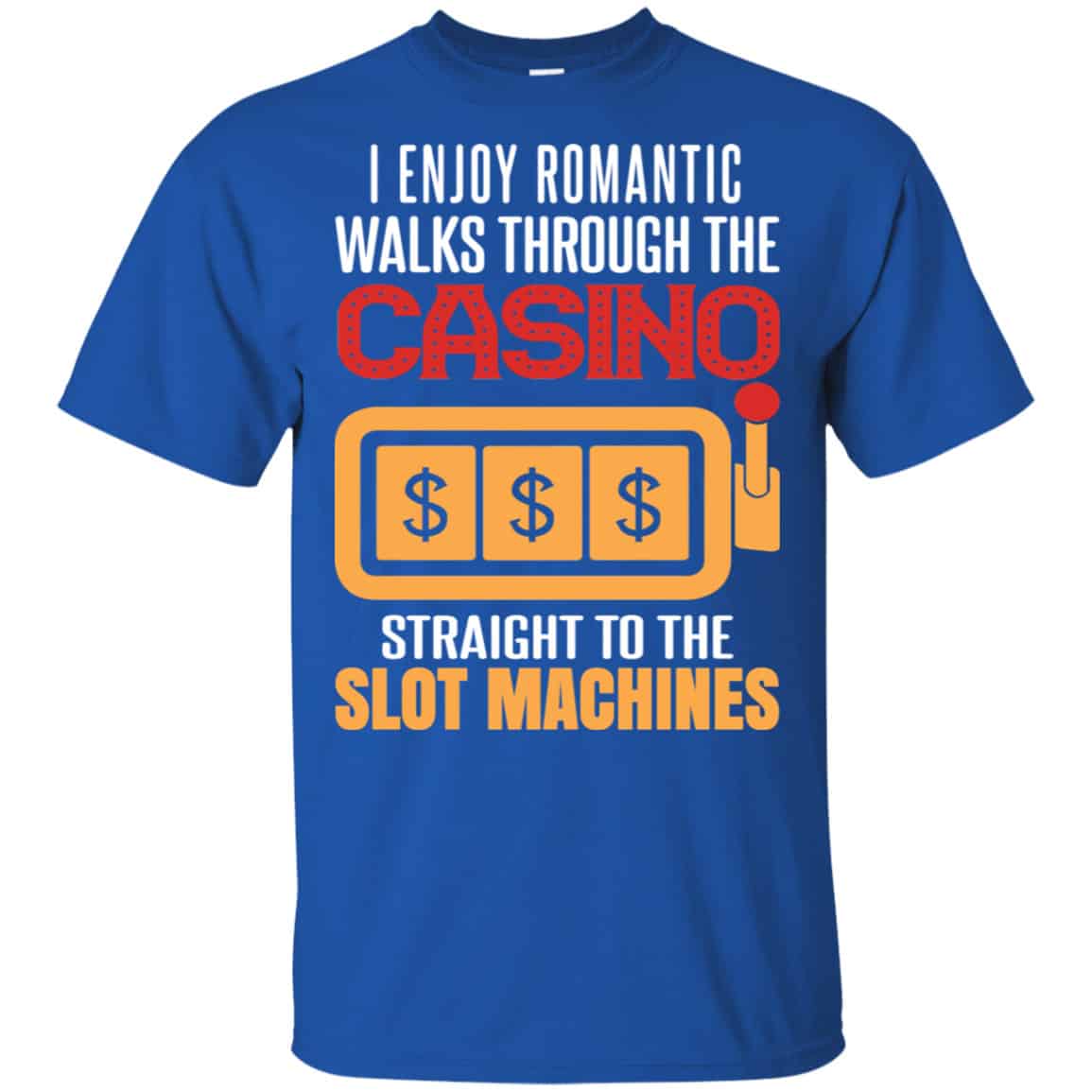 I Enjoy Romantic Walks Through The Casino Straight To The Slot Machines Shirt, Hoodie, Tank