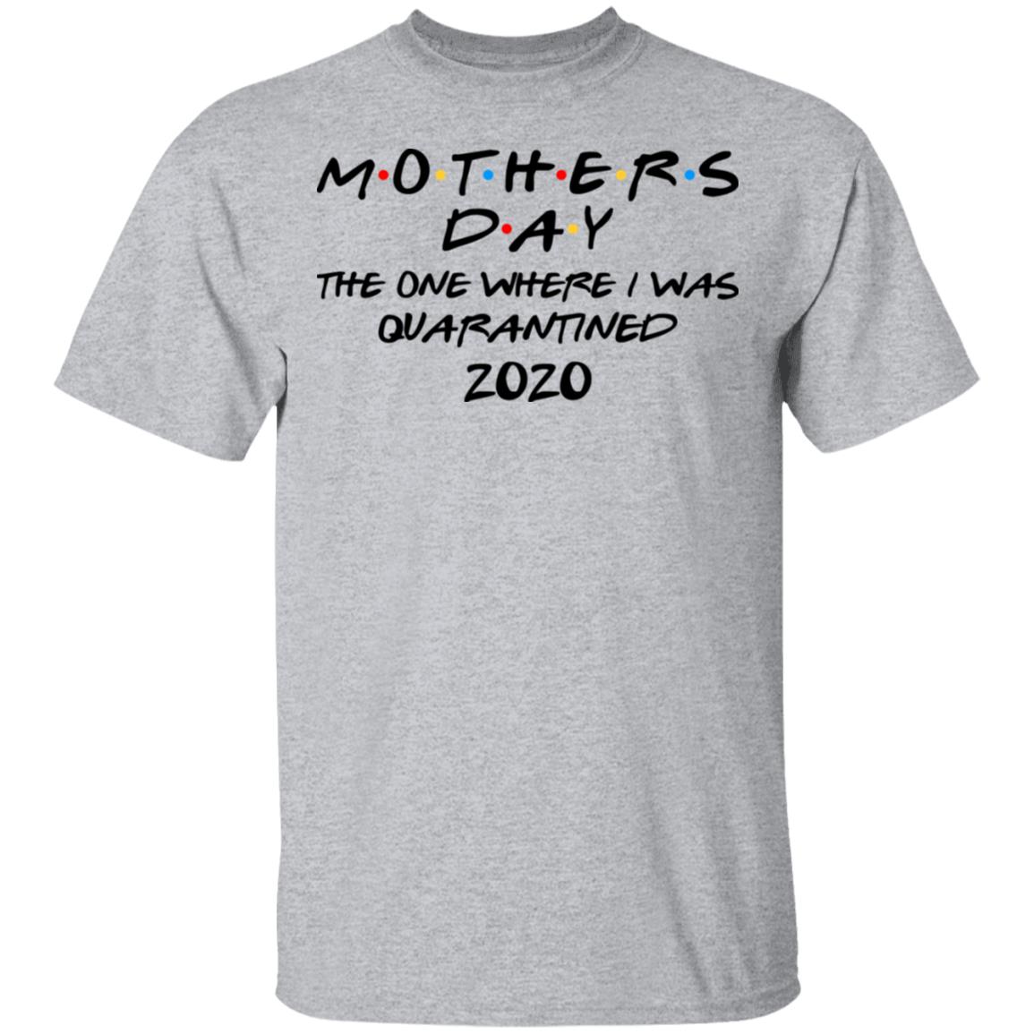 Mothers Day The One Where I Was Quarantined 2020 Shirt, Hoodie, Tank