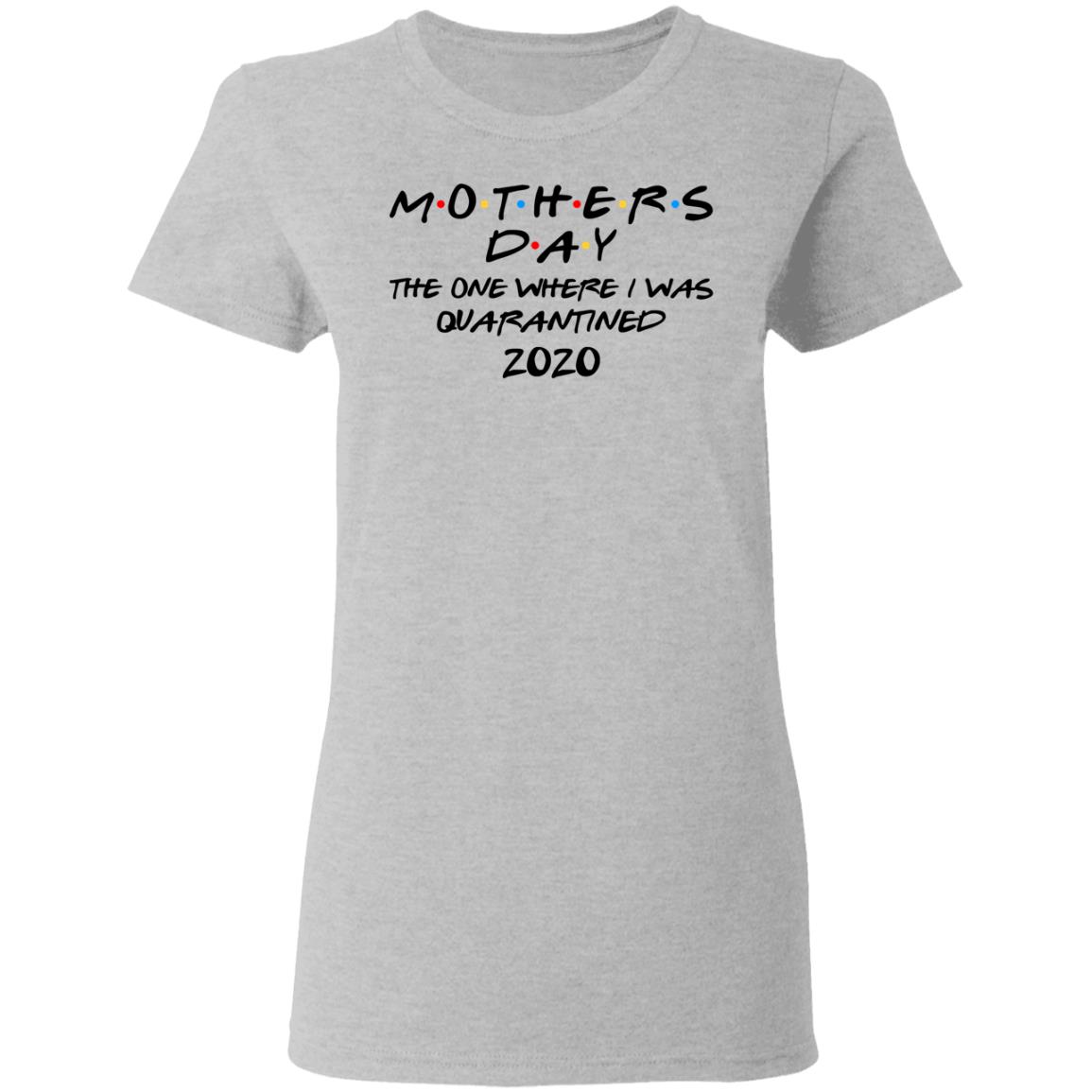 Mothers Day The One Where I Was Quarantined 2020 Shirt, Hoodie, Tank
