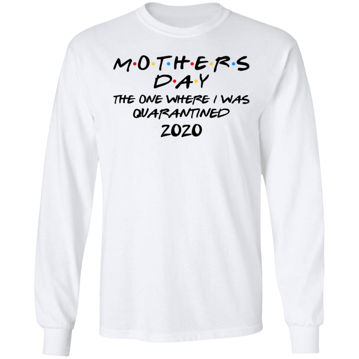 Mothers Day The One Where I Was Quarantined 2020 Shirt, Hoodie, Tank