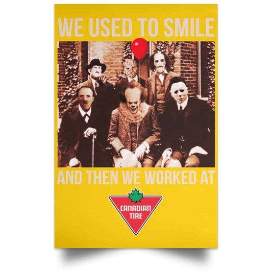 
	We Used To Smile And Then We Worked At Canadian Tire Posters