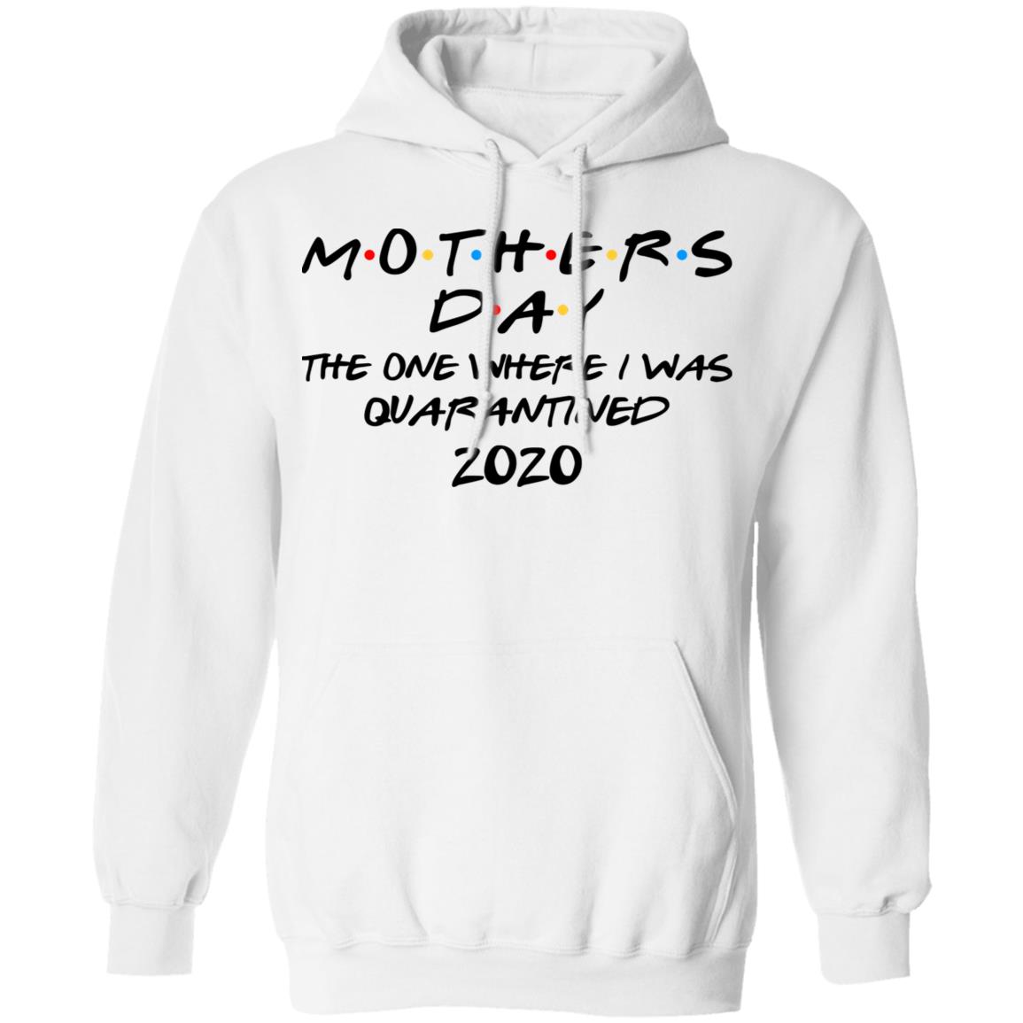 Mothers Day The One Where I Was Quarantined 2020 Shirt, Hoodie, Tank
