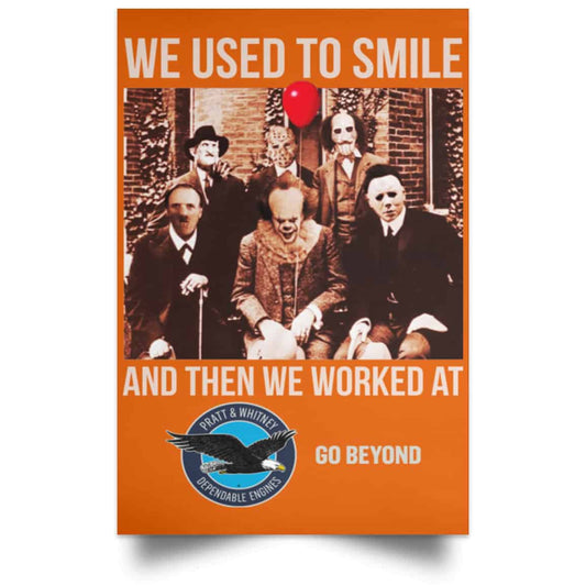 
	We Used To Smile And Then We Worked At Pratt & Whitney Poster