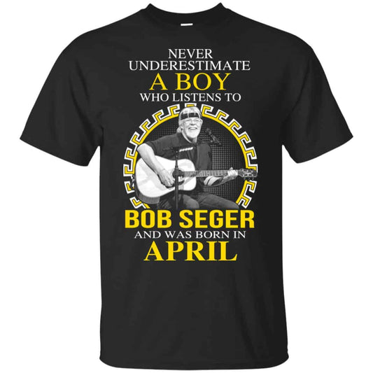 
	A Boy Who Listens To Bob Seger And Was Born In April T-Shirts, Hoodie, Tank
