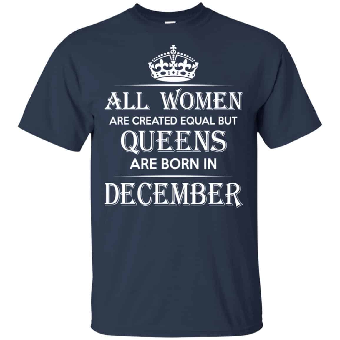 All Women Are Created Equal But Queens Are Born In December T-Shirts, Hoodie, Tank