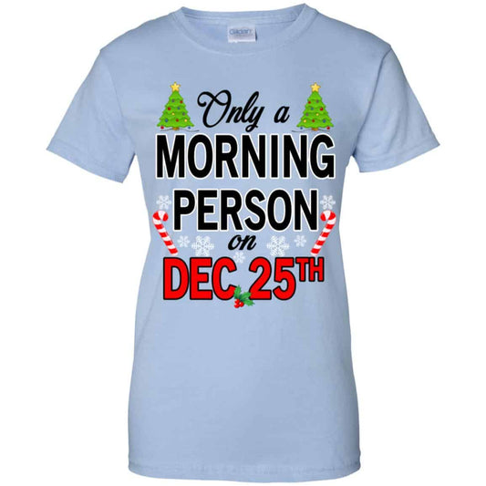 
	Only A Morning Person On December 25th T-Shirts, Hoodie, Tank