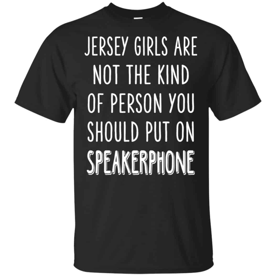 Jersey Girls Are Not The Kind Of Person You Should Put On Speakerphone T-Shirts, Hoodie, Tank