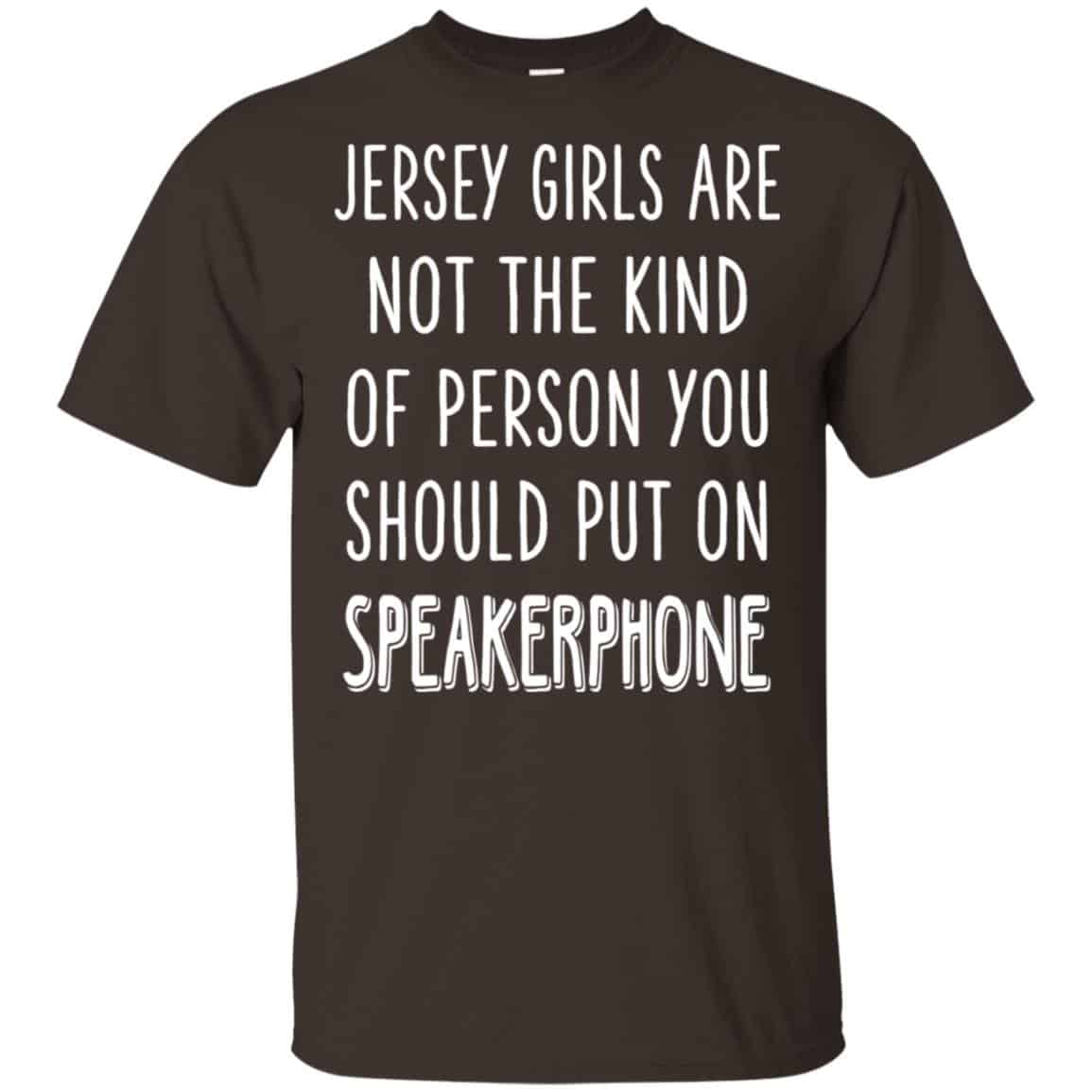 Jersey Girls Are Not The Kind Of Person You Should Put On Speakerphone T-Shirts, Hoodie, Tank