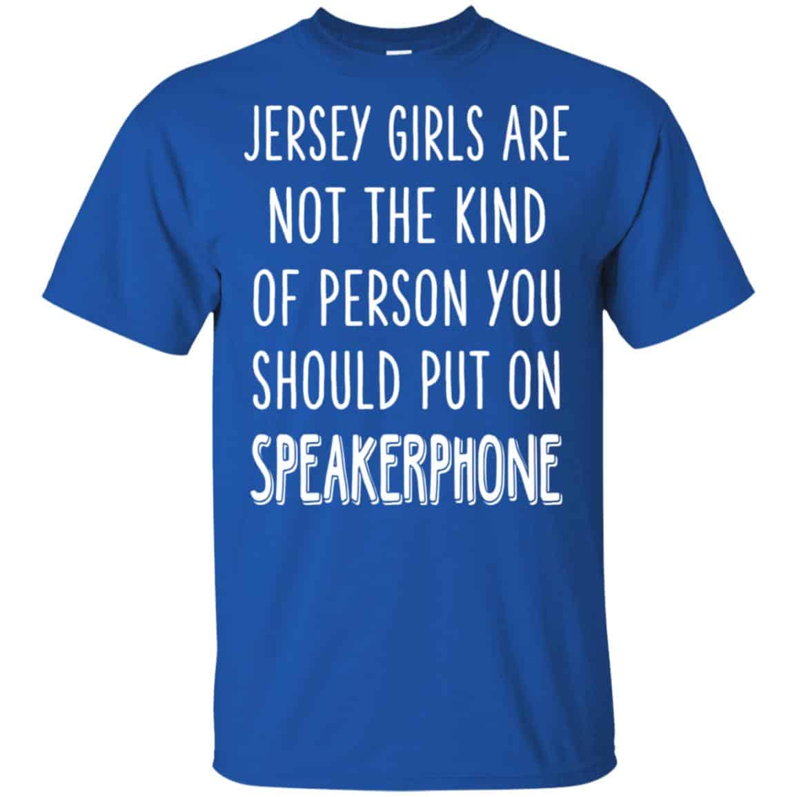 Jersey Girls Are Not The Kind Of Person You Should Put On Speakerphone T-Shirts, Hoodie, Tank