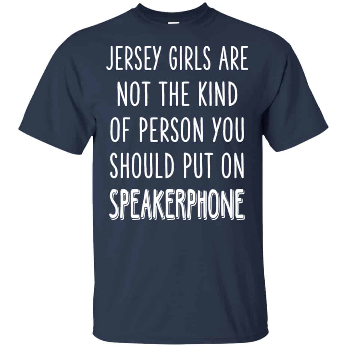 Jersey Girls Are Not The Kind Of Person You Should Put On Speakerphone T-Shirts, Hoodie, Tank