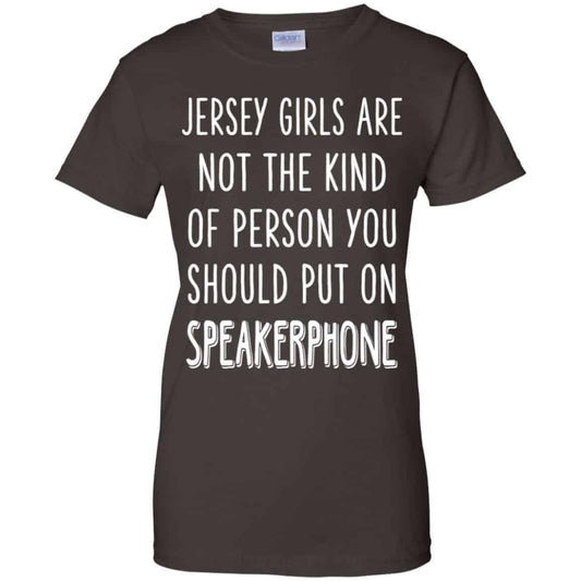 Jersey Girls Are Not The Kind Of Person You Should Put On Speakerphone T-Shirts, Hoodie, Tank