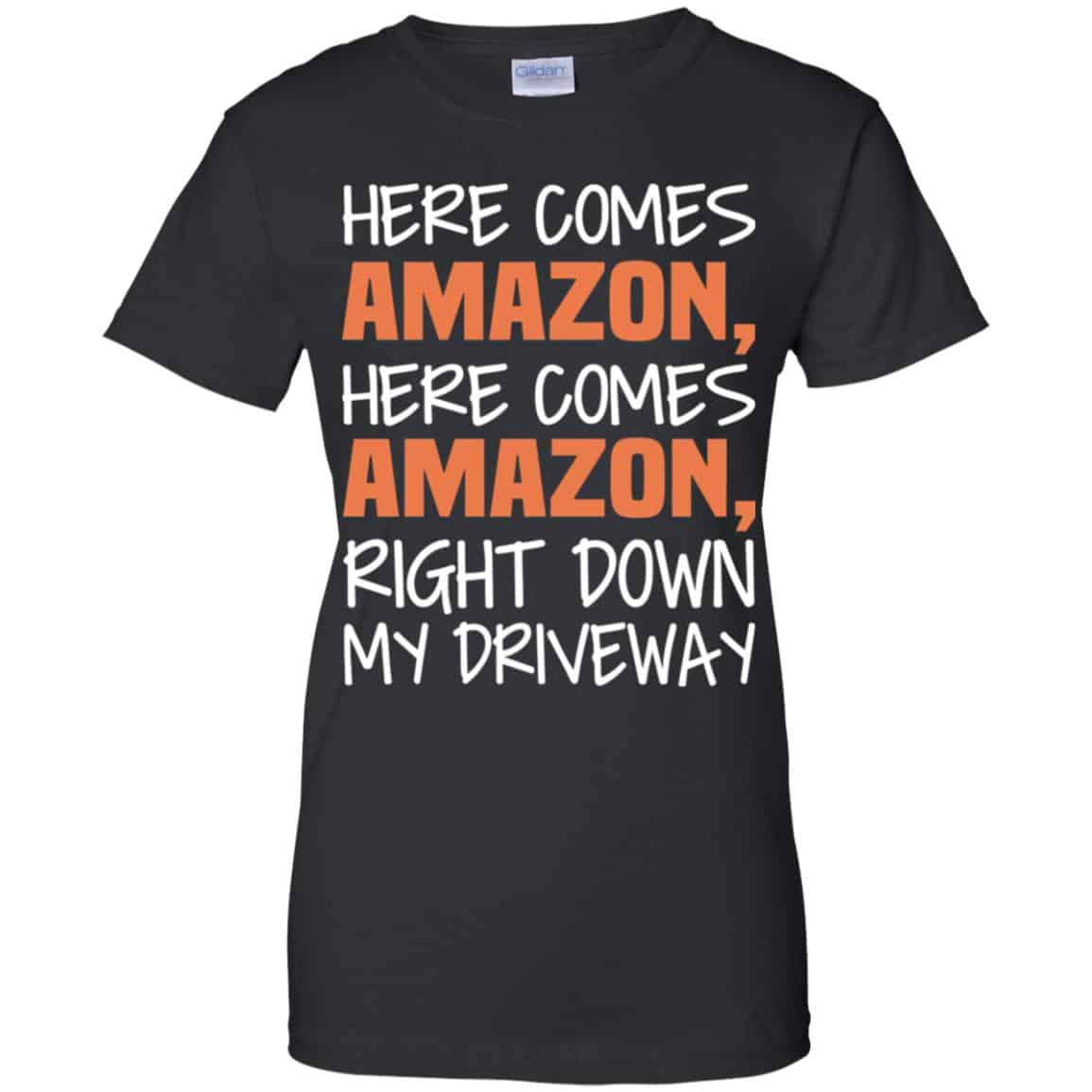 
	Here Comes Amazon Here Come Amazon Right Down My Driveway T-Shirts, Hoodie, Tank