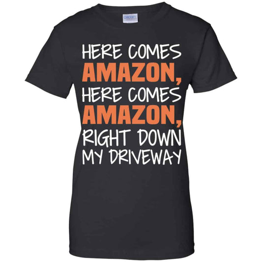 
	Here Comes Amazon Here Come Amazon Right Down My Driveway T-Shirts, Hoodie, Tank